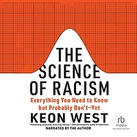 The Science of Racism: Everything You Need to Know but Probably Don't-Yet