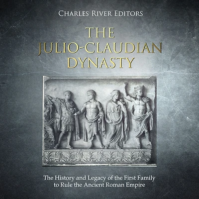 the Julio-Claudian Dynasty: History and Legacy of First Family to Rule Ancient Roman Empire