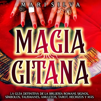 Magia gitana: la guía definitiva de brujería romaní, signos, símbolos, talismanes, amuletos, tarot, hechizos y más