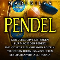 Pendel: der ultimative Leitfaden zur Magie Pendel und wie sie zum Wahrsagen, Pendeln, Tarot-Lesen, Heilen Ausgleichen Chakren verwenden können