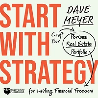 Start With Strategy: Craft Your Personal Real Estate Portfolio for Lasting Financial Freedom