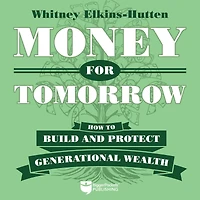 Money for Tomorrow: How to Build and Protect Generational Wealth