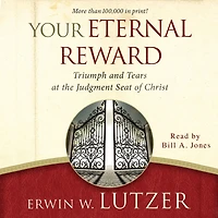 Your Eternal Reward: Triumph and Tears at the Judgment Seat of Christ