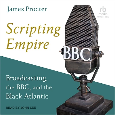 Scripting Empire: Broadcasting, the BBC, and Black Atlantic