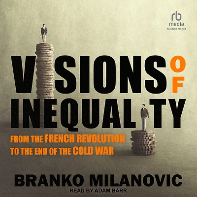 Visions of Inequality: From the French Revolution to End Cold War