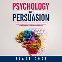Psychology of Persuasion: Secrets to Influence People & Human Behavior with Dark Cognitive Therapy CBT, Emotional Intelligence. Win Friends with Social Leverage, Empath & Business Relationship Skills