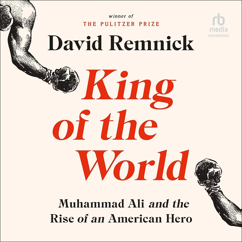 King of the World: Muhammad Ali and Rise an American Hero