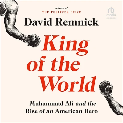 King of the World: Muhammad Ali and Rise an American Hero