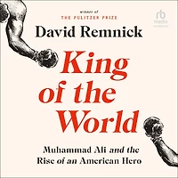 King of the World: Muhammad Ali and Rise an American Hero