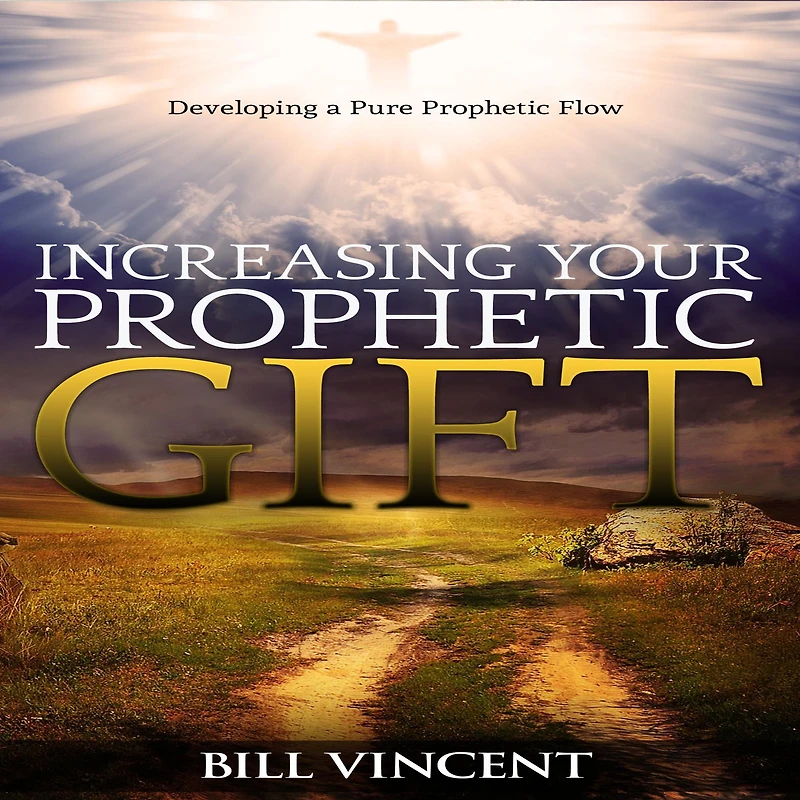 Increasing Your Prophetic Gift: Developing a Pure Flow