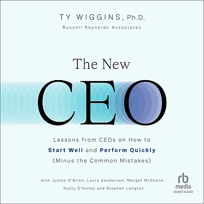 the New CEO: Lessons from CEOs on How to Start Well and Perform Quickly (Minus Common Mistakes)