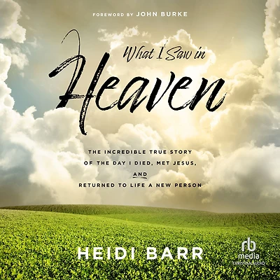 What I Saw Heaven: the Incredible True Story of Day Died, Met Jesus, and Returned to Life a New Person