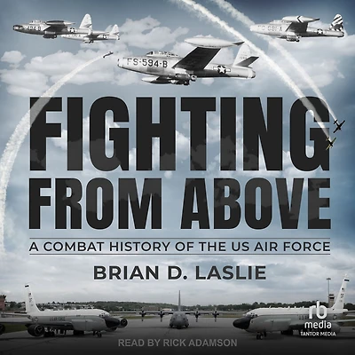 Fighting from Above: A Combat History of the US Air Force