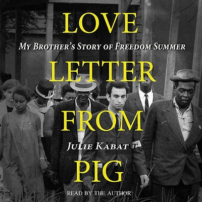 Love Letter from Pig: My Brother's Story of Freedom Summer
