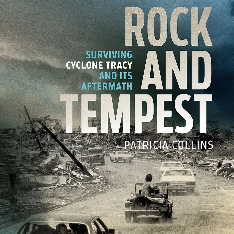 Rock and Tempest: Surviving Cyclone Tracy its Aftermath
