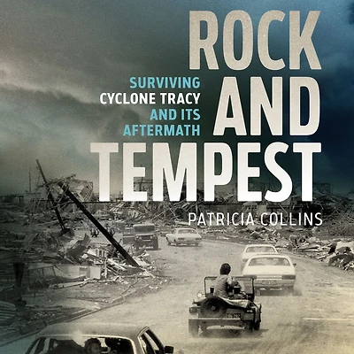 Rock and Tempest: Surviving Cyclone Tracy its Aftermath