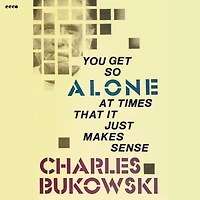 You Get So Alone at Times That It Just Makes Sense