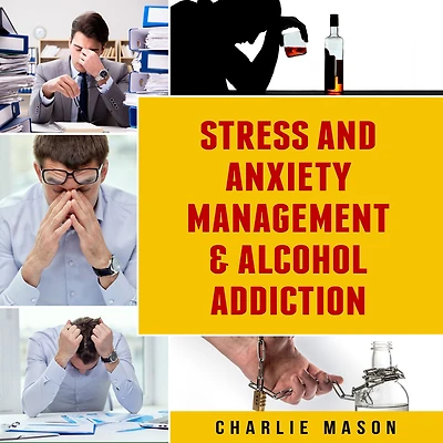 Stress And Anxiety Management & Alcohol Addiction