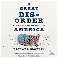 A Great Disorder: National Myth and the Battle for America