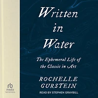 Written Water: the Ephemeral Life of Classic Art