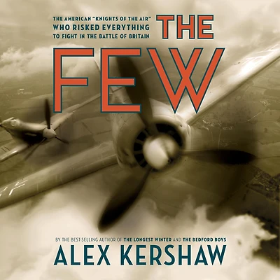 the Few: American "Knights of Air" Who Risked Everything to Fight Battle Britain