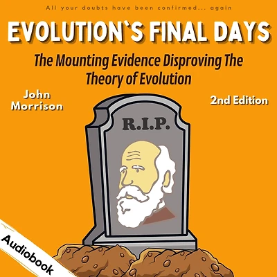 Evolution's Final Days: the Mounting Evidence Disproving Theory of Evolution