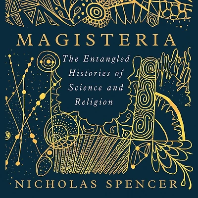Magisteria: The Entangled Histories of Science & Religion