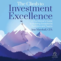 The Climb to Investment Excellence: A Practitioner's Guide Building Exceptional Portfolios and Teams