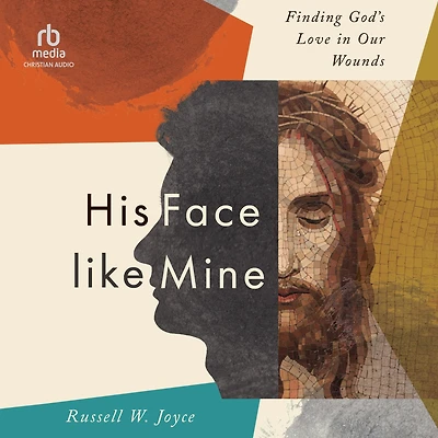 His Face Like Mine: Finding God's Love Our Wounds