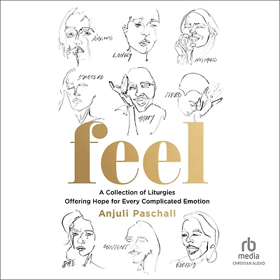 Feel: A Collection of Liturgies Offering Hope for Every Complicated Emotion