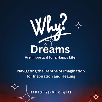 Why Dreams Are Important for a Happy Life: Navigating the Depths of Imagination Inspiration and Healing
