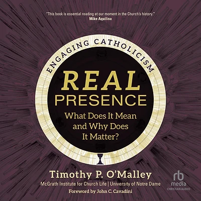 Real Presence: What Does It Mean and Why Matter?