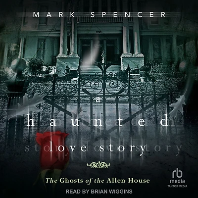 A Haunted Love Story: the Ghosts of Allen House