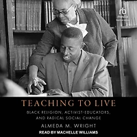 Teaching to Live: Black Religion, Activist-Educators, and Radical Social Change