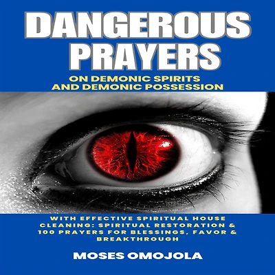 Court Of Heaven Dangerous Prayers On Demonic Spirits And Possession With Effective Spiritual House Cleaning: Restoration & 100 For Blessings, Favor Breakthrough