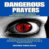 Court Of Heaven Dangerous Prayers On Demonic Spirits And Possession With Effective Spiritual House Cleaning: Restoration & 100 For Blessings, Favor Breakthrough