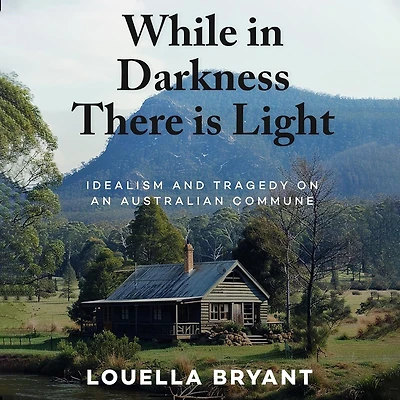 While Darkness There Is Light: Idealism and Tragedy on an Australian Commune