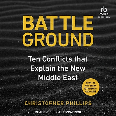 Battleground: 10 Conflicts That Explain the New Middle East