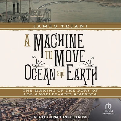 A Machine to Move Ocean and Earth: the Making of Port Los Angeles America