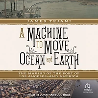 A Machine to Move Ocean and Earth: the Making of Port Los Angeles America