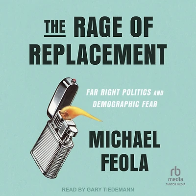 The Rage of Replacement: Far Right Politics and Demographic Fear