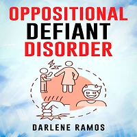 OPPOSITIONAL DEFIANT DISORDER: A Cutting-Edge Method for Recognizing and Guiding Your O.D.D Child Towards Success (2022 Guide Beginners)