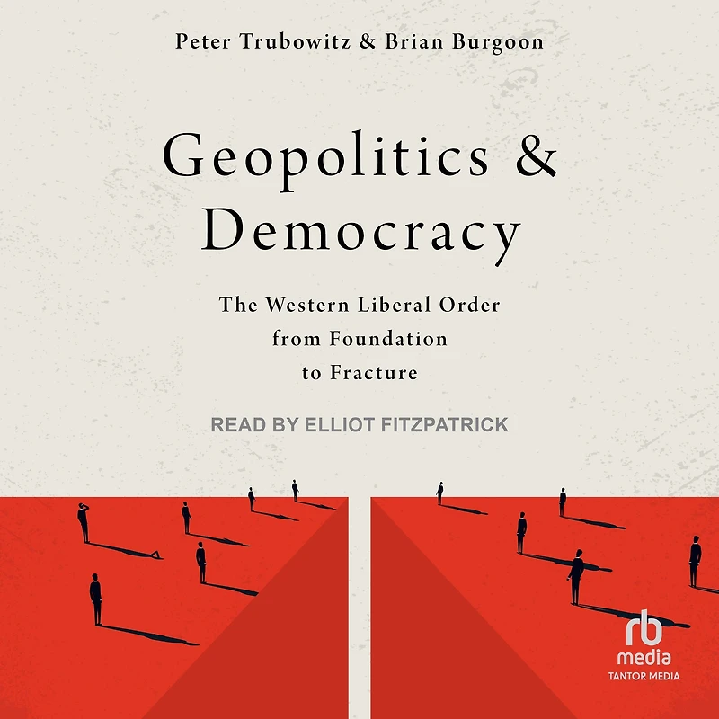 Geopolitics and Democracy: The Western Liberal Order from Foundation to Fracture