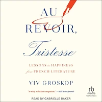 Au Revoir, Tristesse: Lessons Happiness from French Literature