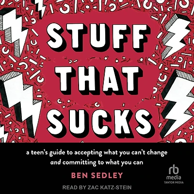 Stuff That Sucks: A Teen's Guide to Accepting What You Can't Change and Committing Can
