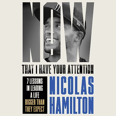 Now That I have Your Attention: 7 Lessons Leading a Life Bigger Than They Expect