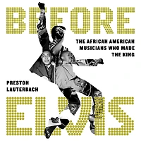 Before Elvis: the African American Musicians Who Made King