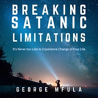 Breaking Satanic Limitations: It's Never too Late to Experience Change Your Life