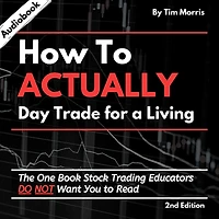 How to Actually Day Trade for A Living: The One Book Stock Trading Educators Do Not Want You Read (How Trade)