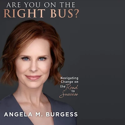 Are You on the Right Bus?: Navigating Change Road to Success